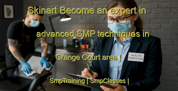 Skinart Become an expert in advanced SMP techniques in Grange Court area | SmpTraining | SmpClasses | SkinartTraining-United Kingdom